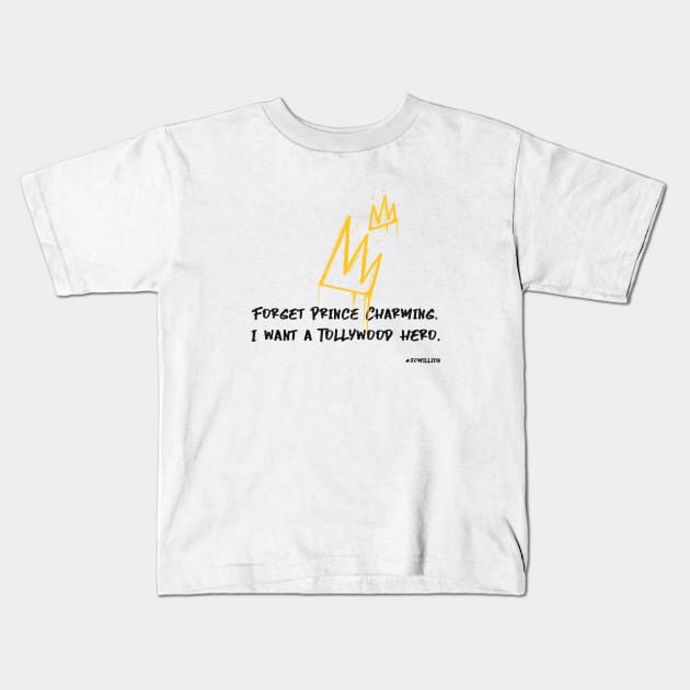 Forget Prince Charming, I want a Tollywood hero. Kids T-Shirt by ThirtyMillion